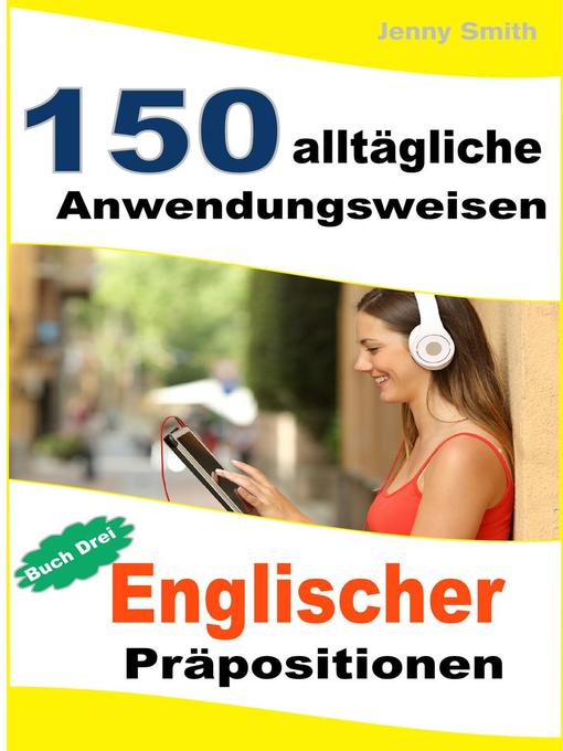Title details for 150 alltägliche Anwendungsweisen Englischer Präpositionen by Jenny Smith - Available